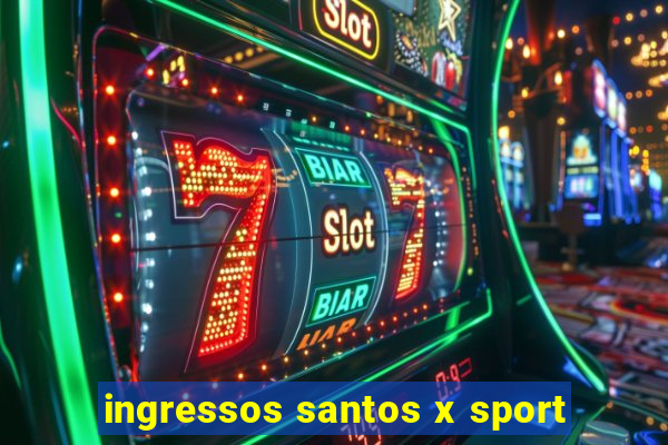 ingressos santos x sport